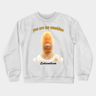 You are my sunshine Lebonbon meme Crewneck Sweatshirt
